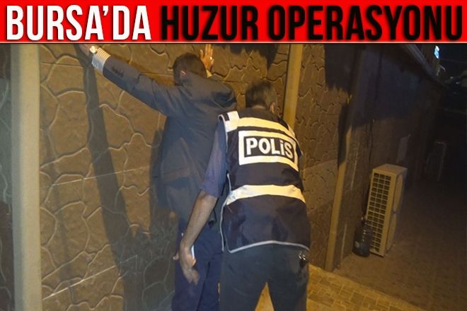 BURSA POLİSİNDEN HUZUR OPERASYONU