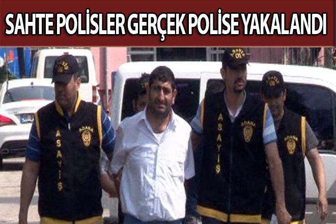 SAHTE POLİSLER GERÇEK POLİSE YAKALANDI