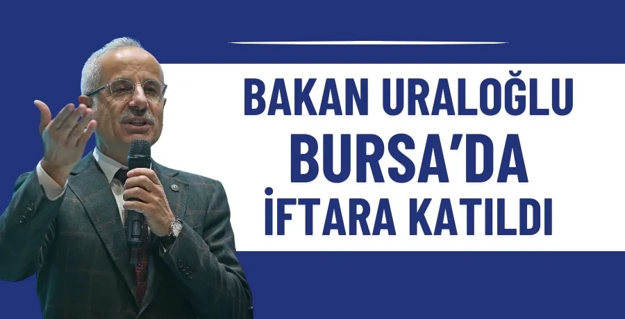 Ulaştırma ve Altyapı Bakanı Uraloğlu, Bursa