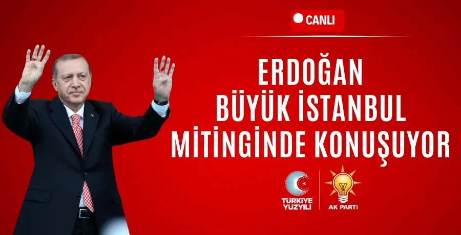 Erdoğan Büyük İstanbul Mitingi