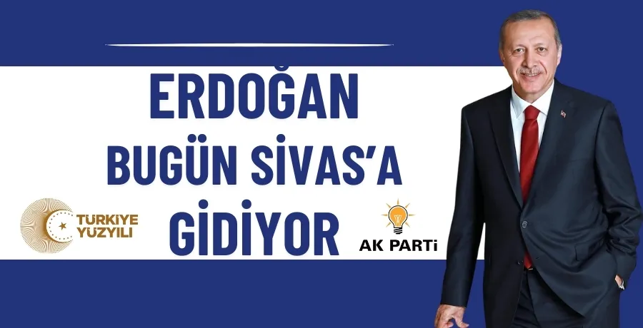 Cumhurbaşkanı Erdoğan, Sivas