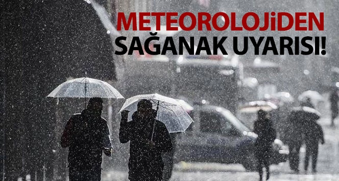 Meteoroloji`den sağanak yağış uyarısı