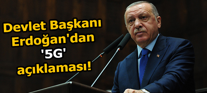 Cumhurbaşkanı Erdoğan`dan `5G` açıklaması!