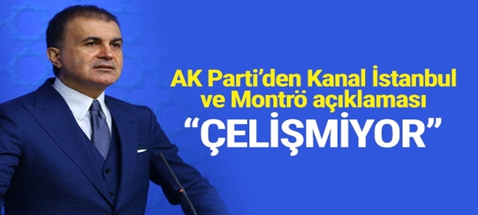 AK Parti Sözcüsü Çelik: ?Kanal İstanbul Montrö ile çelişmiyor?