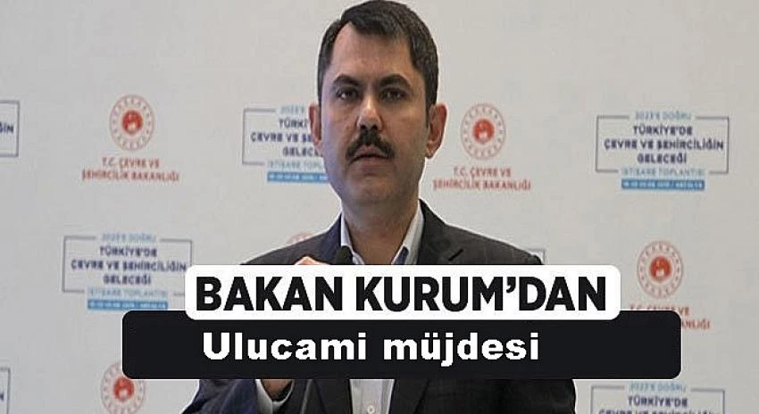Çevre ve Şehircilik Bakanı Murat Kurum`dan Ulucami müjdesi
