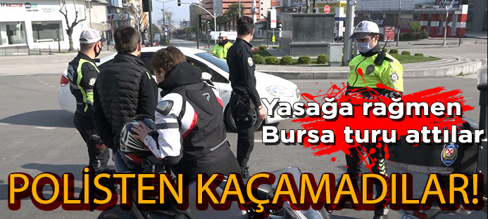 Bursa`da motosikletli gençler yasağa rağmen şehir turu attılar