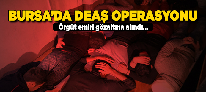 Bursa`da DEAŞ operasyonu: örgüt emiri gözaltına alındı