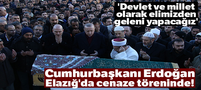 Cumhurbaşkanı Erdoğan: `Devlet ve millet olarak elimizden geleni yapacağız`