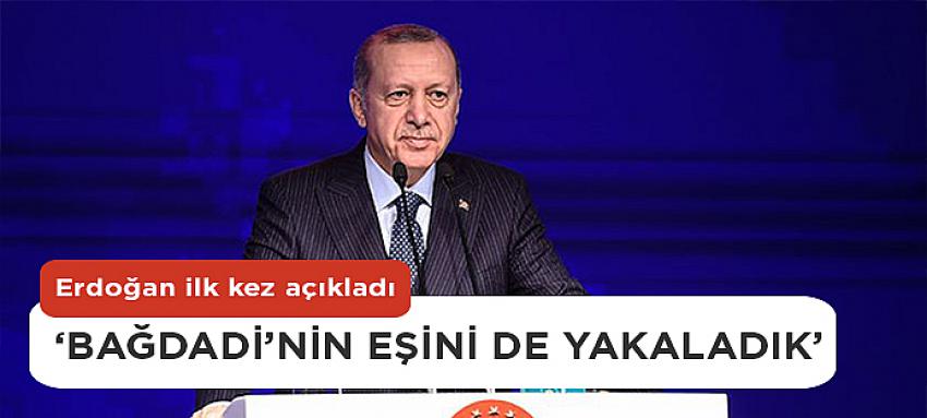 Başkan Erdoğan Bağdadi`nin eşinin yakalandığını açıkladı