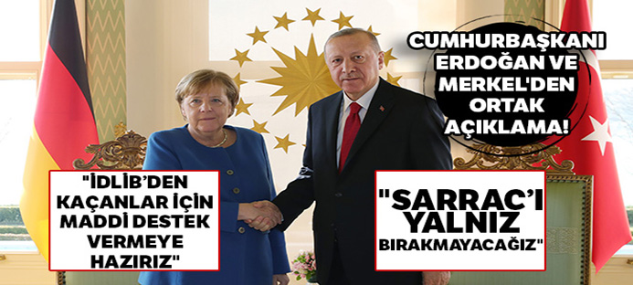 Başkan Erdoğan ile Merkel`den önemli açıklamalar
