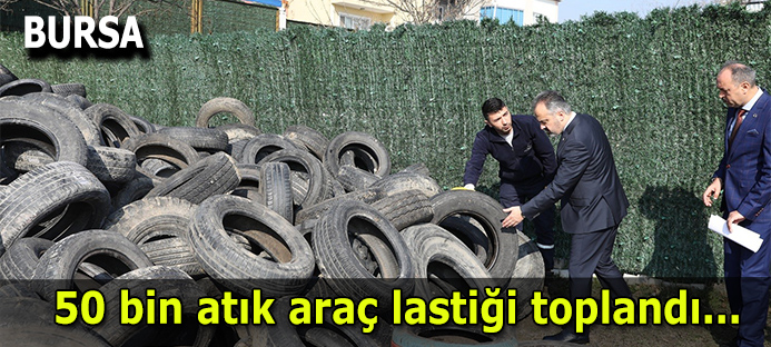 Bursa`da 50 bin atık araç lastiği toplandı  
