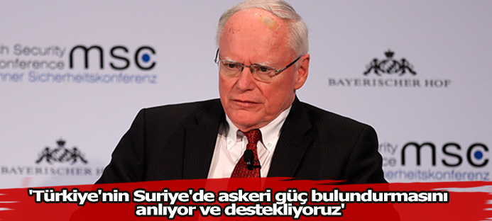 Jeffrey: `Türkiye`nin Suriye`de askeri güç bulundurmasını anlıyor ve destekliyoruz`