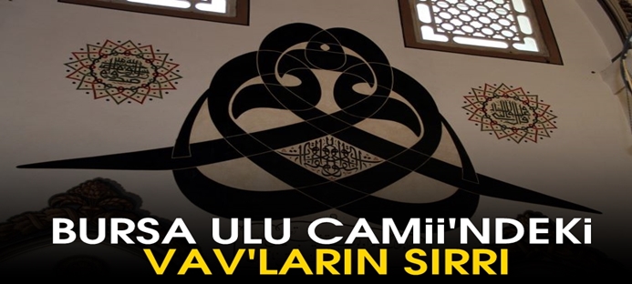 Bursa Ulu Camii`ndeki `vav?ların sırrı