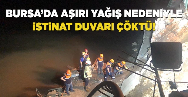 Bursa`da sağanak yağış nedeniyle istinat duvarı çöktü