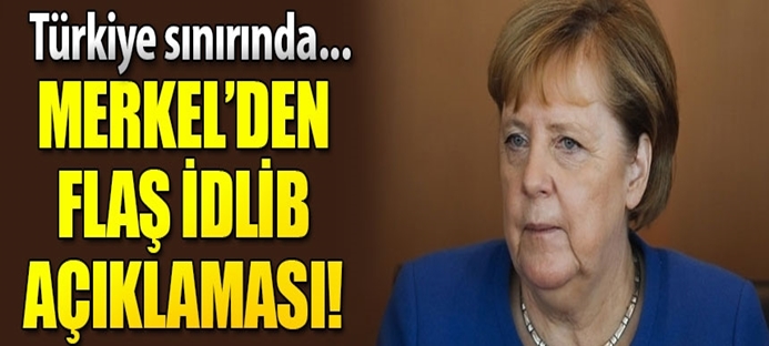 Merkel?den son dakika İdlib açıklaması