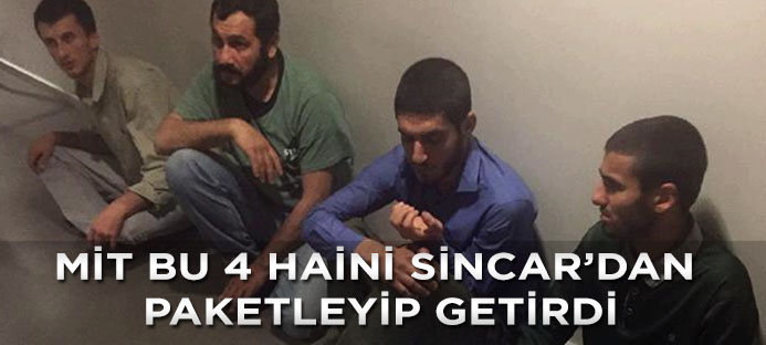 MİT operasyonuyla Sincar`da yakalanan 4 terörist Türkiye`ye getirildi