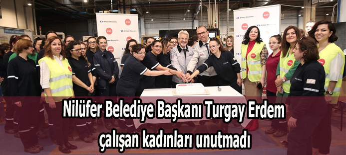 Nilüfer Belediye Başkanı Turgay Erdem çalışan kadınları unutmadı