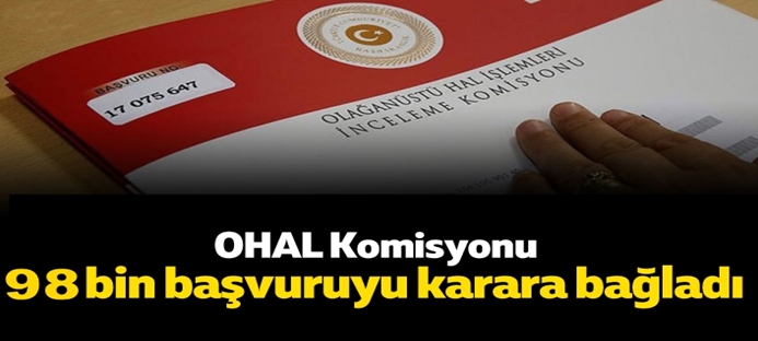 OHAL Komisyonu 98 bin başvuruyu karara bağladı