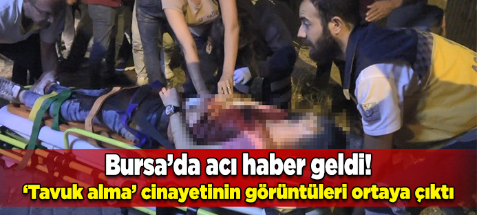 Bursa`da `tavuk alma` cinayetinin görüntüleri ortaya çıktı
