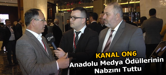 KANAL ON6 Anadolu Medya Ödüllerinin Nabzını Tuttu