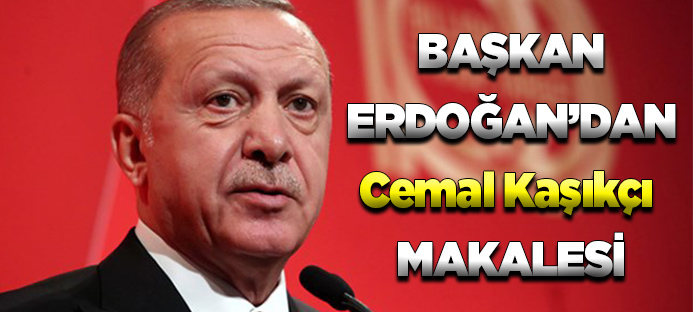 Cumhurbaşkanı Erdoğan`dan Cemal Kaşıkçı makalesi