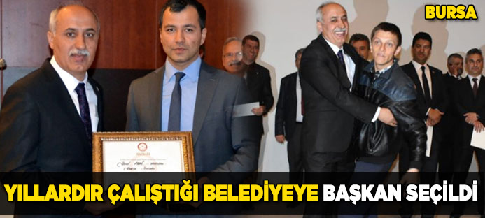 Bursa`da yıllardır çalıştığı belediyeye başkan seçildi