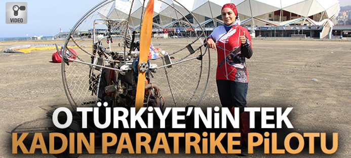 O Türkiye`nin tek kadın paratrike pilotu