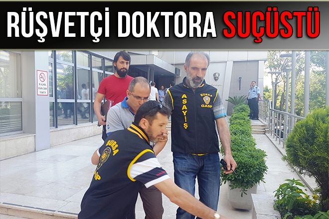 RÜŞVETÇİ DOKTORA SUÇÜSTÜ