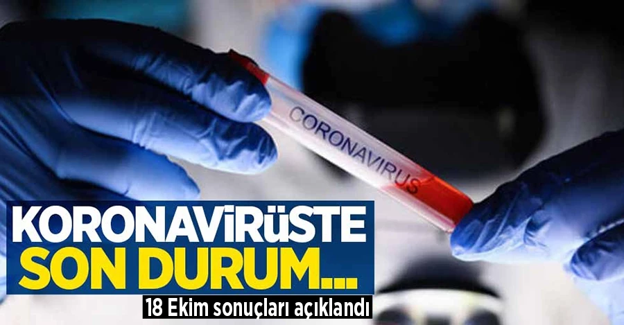 Sağlık Bakanı Fahrettin Koca 18 Ekim koronavirüs sayılarını duyurdu