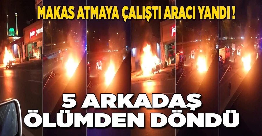 MAKAS ATMAYA ÇALIŞTI ARACI YANDI ! 5 ARKADAŞ ÖLÜMDEN DÖNDÜ