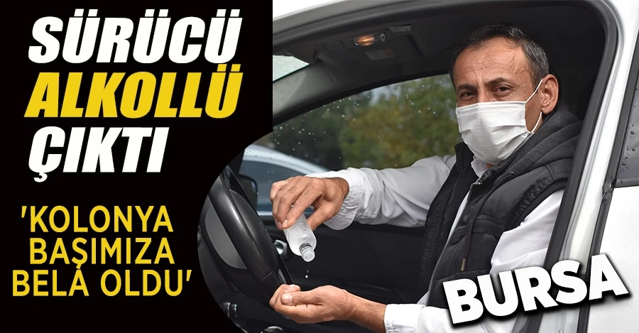 Sürücü 0.56 promil alkollü çıktı, kullandığı kolonyadan olduğunu iddia etti