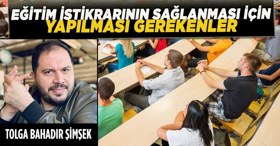 EĞİTİM İSTİKRARININ SAĞLANMASI İÇİN YAPILMASI GEREKENLER