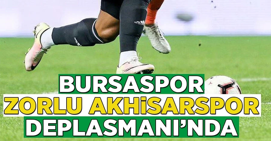 Bursaspor zorlu Akhisarspor deplasmanında