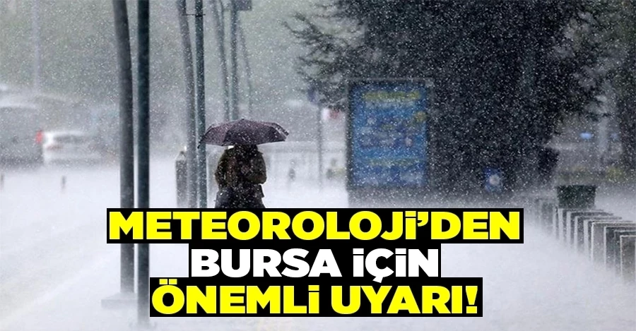 Meteoroloji’den Bursa için son dakika uyarısı