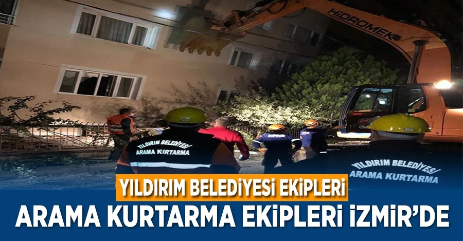 Yıldırım Belediyesi arama kurtarma ekipleri İzmir