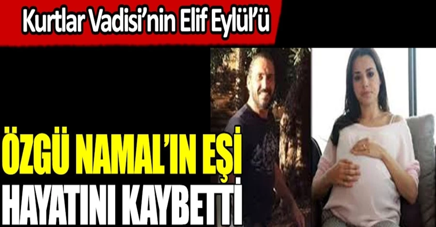 Özgü Namal’ın eşi Serdar Oral hayatını kaybetti 