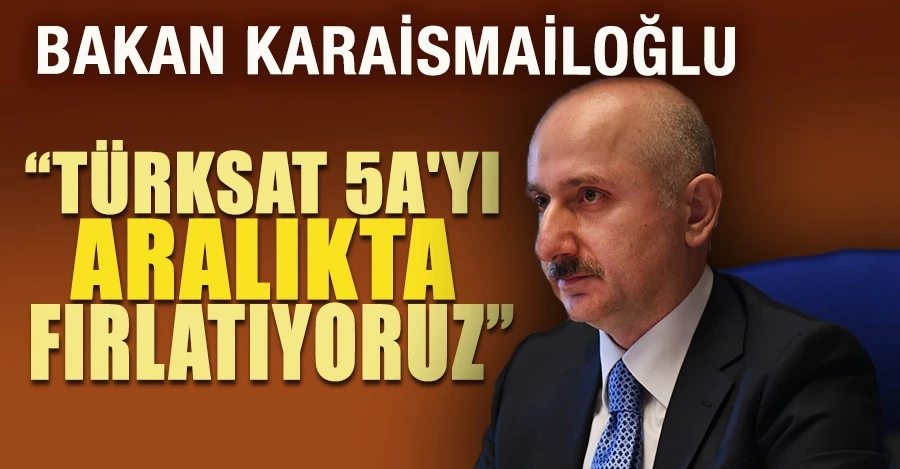 Bakan Karaismailoğlu: Türksat 5A