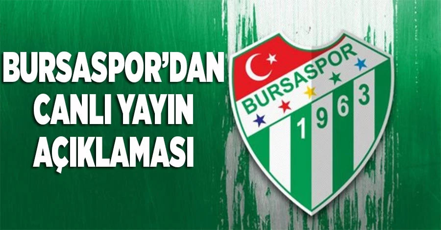 Bursaspor Kulübü’nden canlı yayın açıklaması