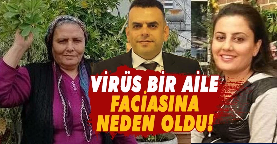 Virüs bir aile faciasına neden oldu!