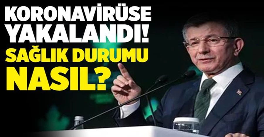 Ahmet Davutoğlu koronavirüse yakalandı! 