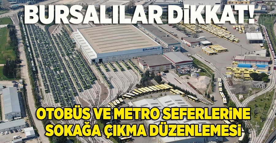 Bursa’da otobüs ve metro sefer saatlerine ilişkin düzenleme yapıldı.