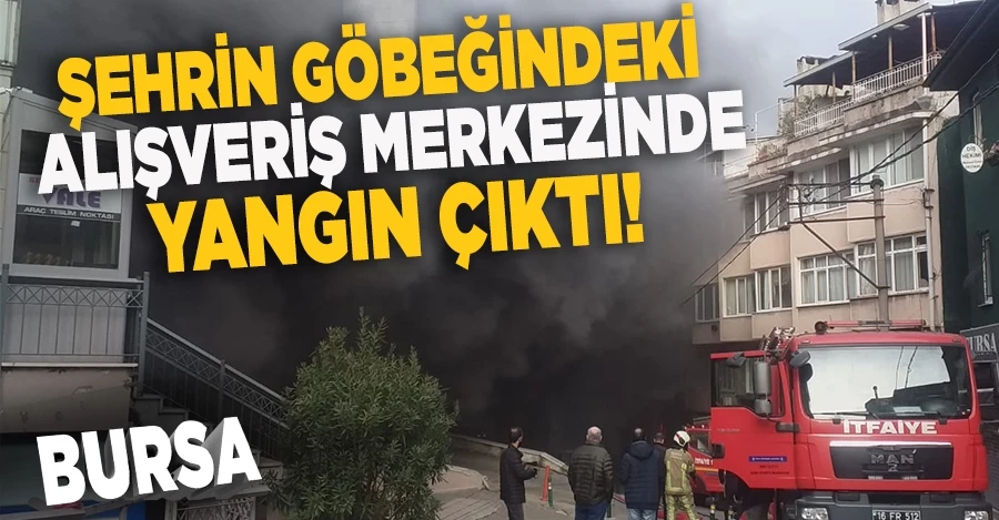 Bursa’da şehrin göbeğindeki alışveriş merkezinde yangın çıktı 