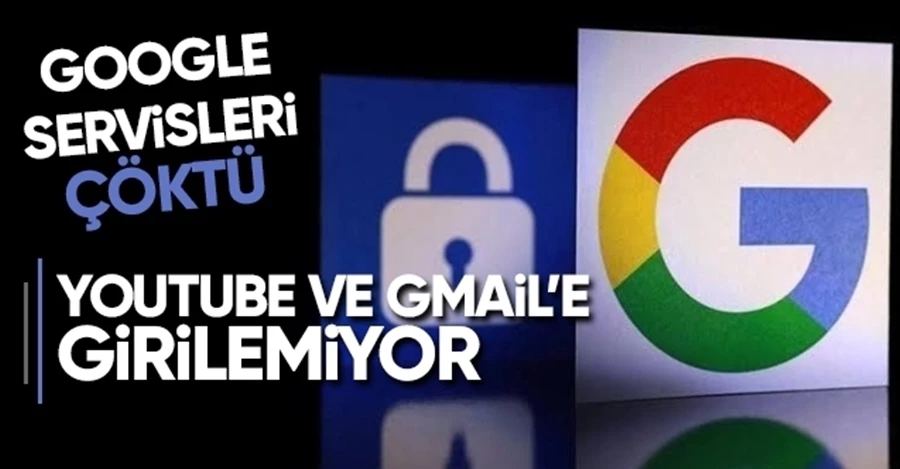 Youtube ve Gmail çöktü!