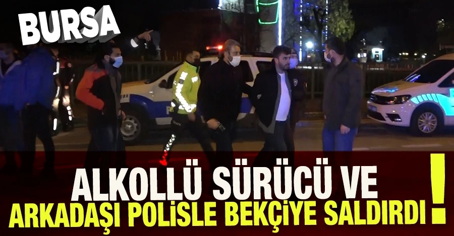  Bursa’da yapılan denetimlerde alkollü sürücü ve arkadaşı önce polisle bekçiye saldırdı ardından küfür etti   