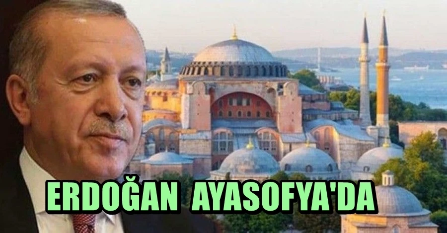 Cumhurbaşkanı Erdoğan Ayasofya