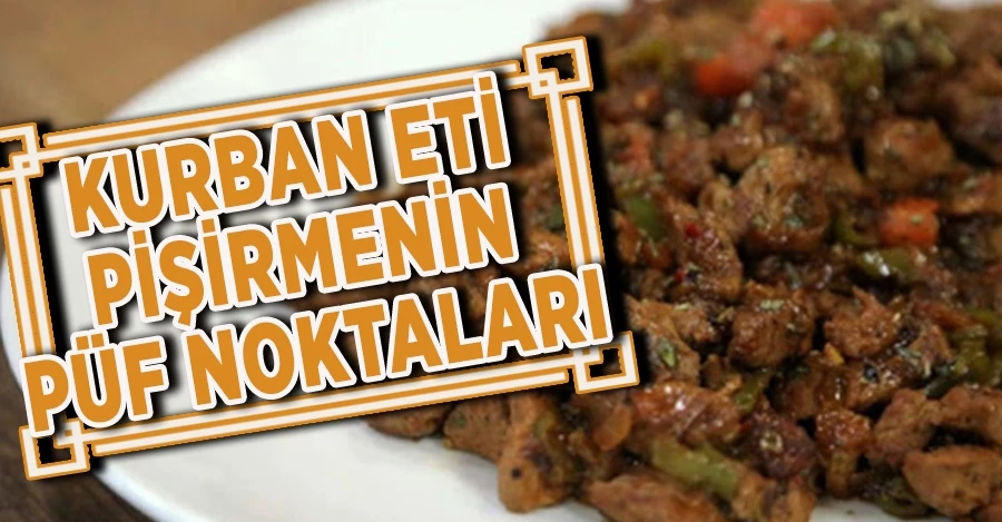  Kurban eti pişirmenin püf noktaları 