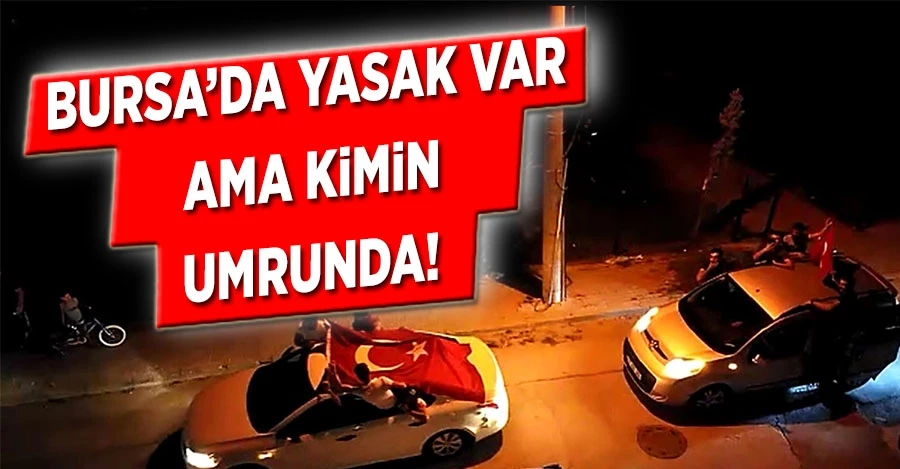 Yasak var, ama takan yok