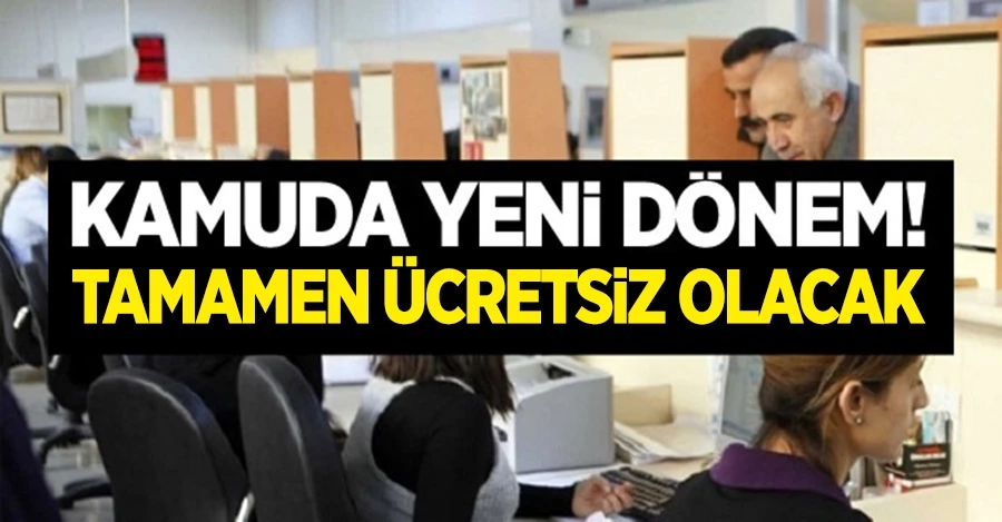 Kamuda yeni dönem! Tamamen ücretsiz...