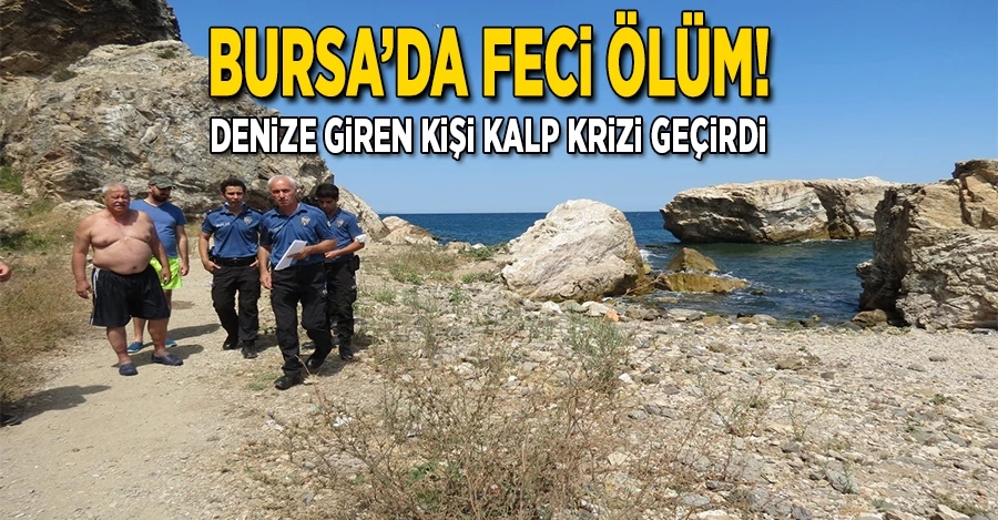 Bursa’da denize giren bir kişi kalp krizi geçirerek hayatını kaybetti
