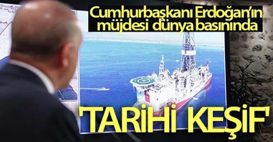 Dünya basını Cumhurbaşkanı Erdoğan’ın müjdesini “tarihi keşif” başlığıyla duyurdu